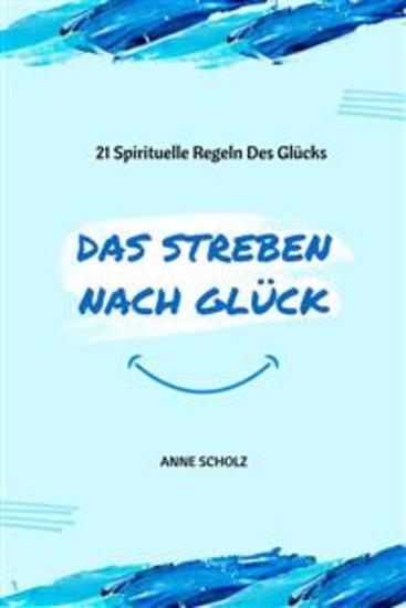 Das Streben Nach Glück - 21 Spirituelle Regeln Des Glücks - cover