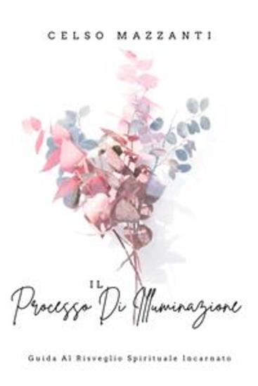 Il Processo Di Illuminazione - Guida Al Risveglio Spirituale Incarnato - cover