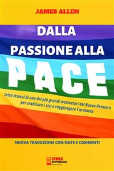 Dalla Passione alla Pace (Tradotto) - Sette lezioni di uno dei più grandi motivatori del Nuovo Pensiero per sradicare i vizi e raggiungere l’armonia - cover