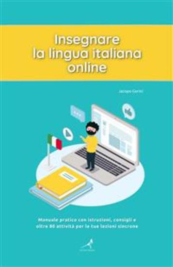 Insegnare la lingua italiana online - Manuale pratico con istruzioni consigli e oltre 80 attività per le tue lezioni sincrone - cover