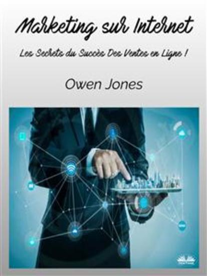 Marketing Sur Internet - Les Secrets Du Succès Des Ventes En Ligne ! - cover