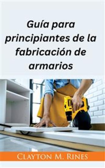 Guía Para Principiantes De La Fabricación De Armarios - cover
