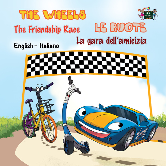 The Wheels The Friendship Race Le ruote La gara dell’amicizia - English Italian Bilingual Book for Children - cover