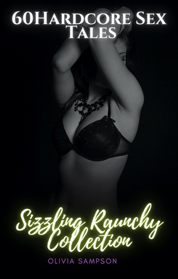 60 Hardcore Sex Tales - Sizzling Raunchy Collection - cover