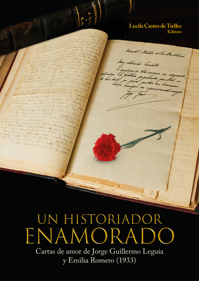 Un historiador enamorado - Cartas de amor de Jorge Guillermo Leguía y Emilia Romero (1933) - cover