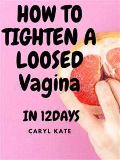 How to Tighten a loosed Vagina in 12days - It can be Fixed with No Surgery - cover