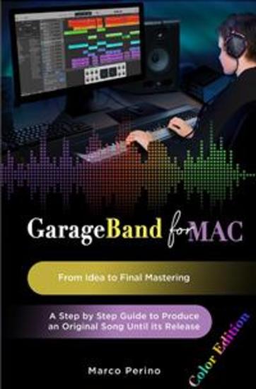 GarageBand for Mac From Idea to Final Mastering - A Step by Step Guide to Produce an Original Song until its Release - cover