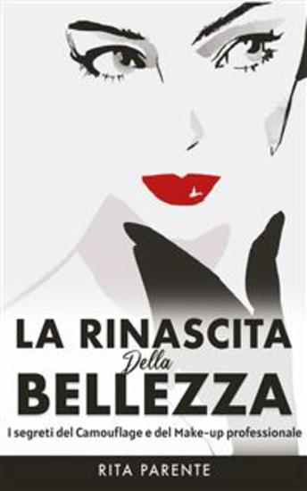 La rinascita della bellezza - I segreti del camouflage e del make-up professionale - cover