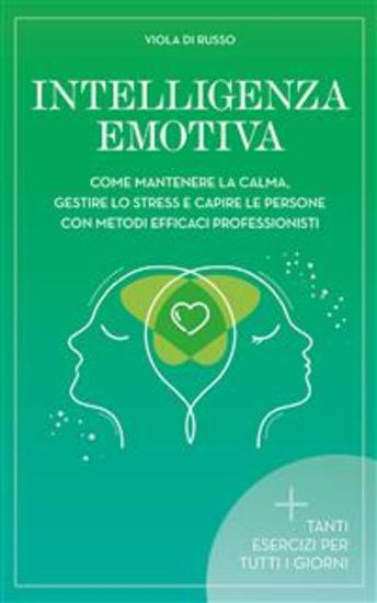 Intelligenza Emotiva - Come mantenere la calma gestire lo stress e capire le persone con dei metodi efficaci - cover