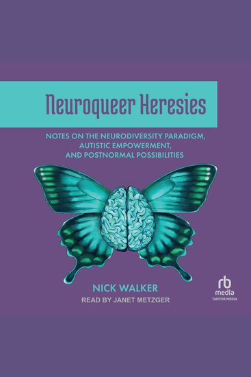 Neuroqueer Heresies - Notes on the Neurodiversity Paradigm Autistic Empowerment and Postnormal Possibilities - cover