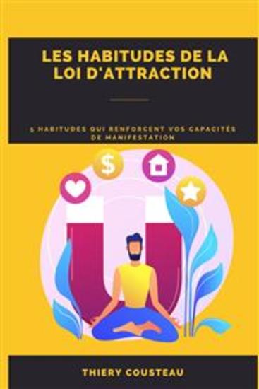 Les Habitudes De La Loi D'attraction - 5 Habitudes Qui Renforcent Vos Capacités De Manifestation - cover