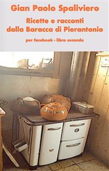Ricette e racconti dalla Baracca di Pierantonio per Face Book - libro secondo - cover