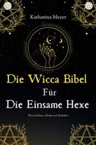 Die Wicca Bibel Für Die Einsame Hexe - Wicca Gebete Glaube und Praktiken - cover
