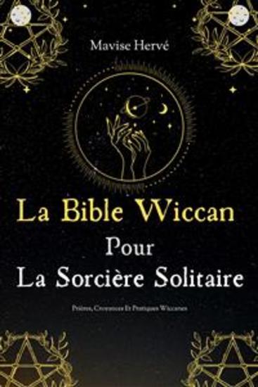 La Bible Wiccan Pour La Sorcière Solitaire - Prières Croyances Et Pratiques Wiccanes - cover
