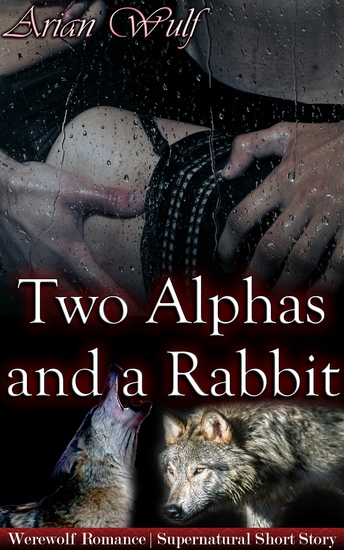 Two Alphas and a Rabbit - Book of "Submissive Shifters & Werewolf Alphas" - cover