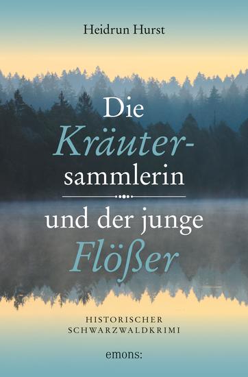 Die Kräutersammlerin und der junge Flößer - Historischer Schwarzwaldkrimi - cover