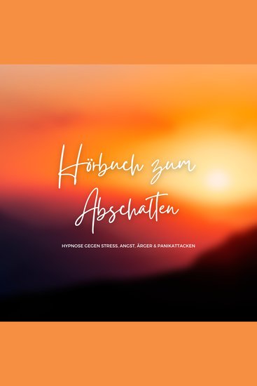 Hörbuch zum Abschalten - Sanfte Hypnose gegen Stress Angst Ärger & Panikattacken - cover