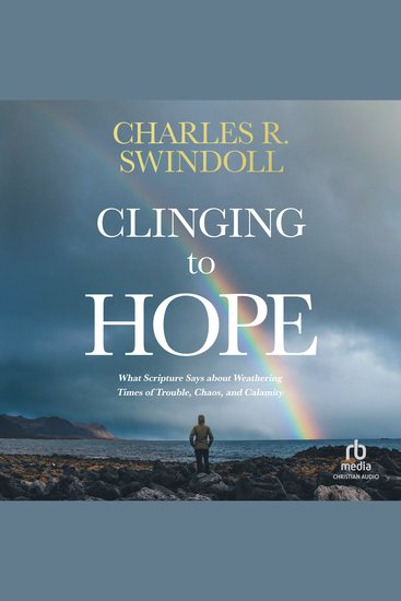 Clinging to Hope - What Scripture Says about Weathering Times of Trouble Chaos and Calamity - cover