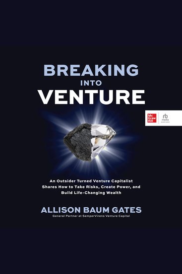 Breaking Into Venture - An Outsider Turned Venture Capitalist Shares How to Take Risks Create Power and Build Life-Changing Wealth - cover