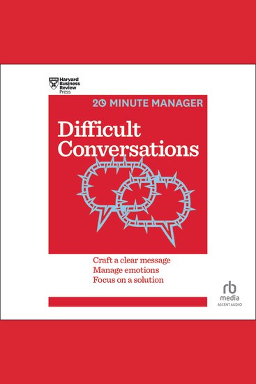 Difficult Conversations - Craft a Clear Message Manage Emotions and Focus on a Solution - cover