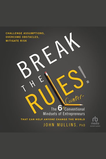 Break the Rules! - The Six Counter-Conventional Mindsets of Entrepreneurs That Can Help Anyone Change the World - cover