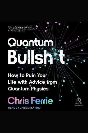 Quantum Bullsh*t - How to Ruin Your Life with Advice from Quantum Physics - cover