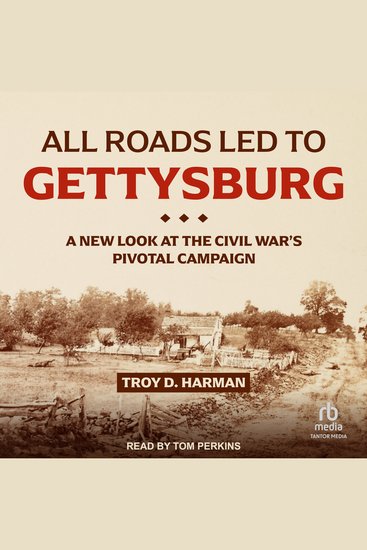 All Roads Led to Gettysburg - A New Look at the Civil War's Pivotal Campaign - cover
