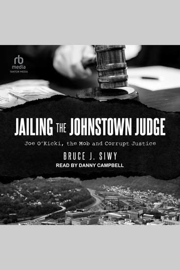Jailing the Johnstown Judge - Joe O'Kicki the Mob and Corrupt Justice - cover