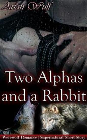 Two Alphas And A Rabbit - Book of 'Submissive Shifters & Werewolf Alphas' - cover