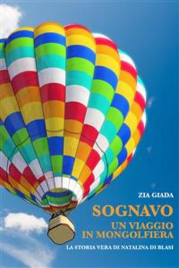 Sognavo un viaggio in mongolfiera (il destino ha cambiato destinazione) - La storia vera di Natalina Di Blasi - cover