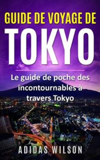 Guide De Voyage De Tokyo - Le Guide De Poche Des Incontournables À Travers Tokyo - cover