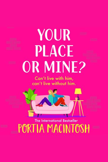 Your Place or Mine? - An opposites attract enemies-to-lovers forced proximity romantic comedy from MULTI-MILLION-COPY BESTSELLER Portia MacIntosh - cover