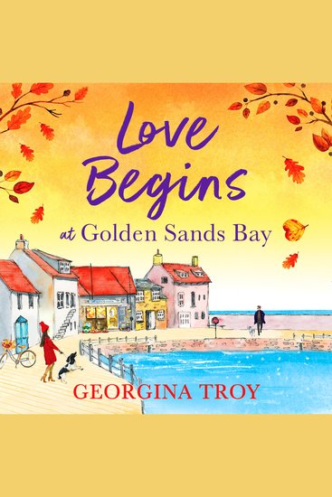 Love Begins at Golden Sands Bay - The perfect feel-good romantic read from Georgina Troy - cover