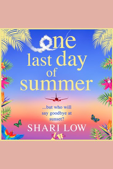 One Last Day of Summer - A novel of love family and friendship from Shari Low - cover