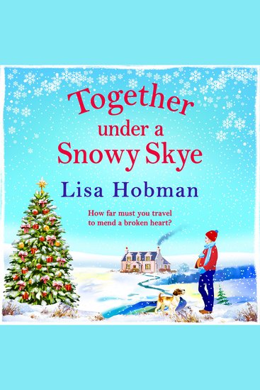 Together Under A Snowy Skye - Escape to the Isle of Skye for a festive romantic read from Lisa Hobman - cover