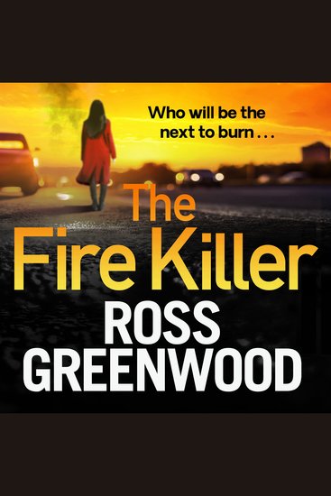 The Fire Killer - The BRAND NEW edge-of-your-seat crime thriller from Ross Greenwood - cover