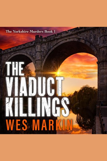 The Viaduct Killings - The start of an addictive crime series from Wes Markin for 2026 - cover