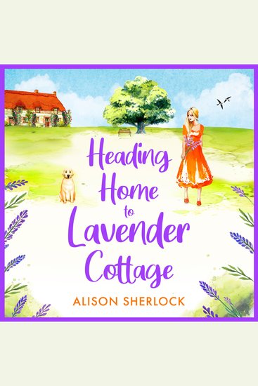Heading Home to Lavender Cottage - The start of a heartwarming series from Alison Sherlock - cover