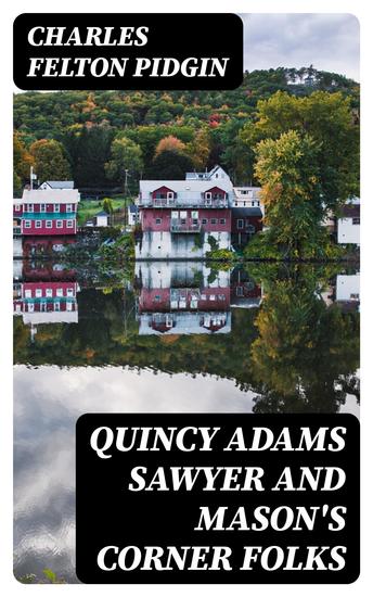 Quincy Adams Sawyer and Mason's Corner Folks - A Picture of New England Home Life - cover