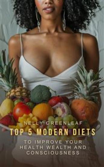 Top 5 Modern Diets to Improve your Health Wealth and Consciousness - Mediterranean Ketogenic Vegetarian Vegan Paleo Diets with Meal Pans and Shopping Lists - cover