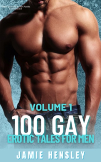 100 Gay Erotic Tales for Men - Volume 1 - Taboo Sex Stories for Adults- M-M MMM - cover