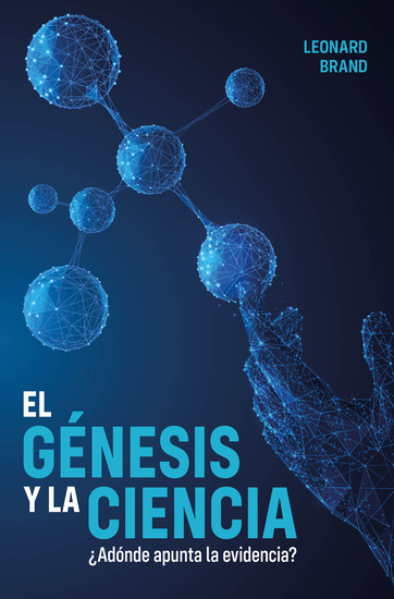 El génesis y la ciencia - ¿Adónde apunta la evidencia? - cover