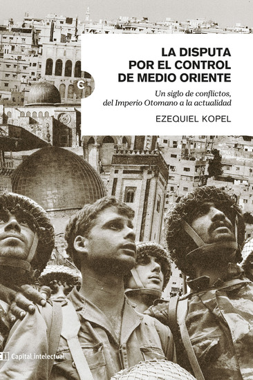 La disputa por el control de Medio Oriente - Un siglo de conflictos del Imperio Otomano a la actualidad - cover