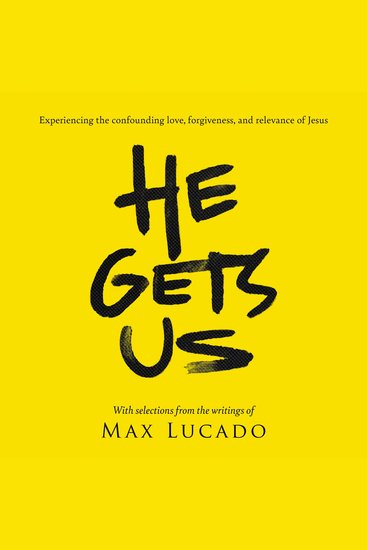 He Gets Us - Experiencing the confounding love forgiveness and relevance of Jesus - cover