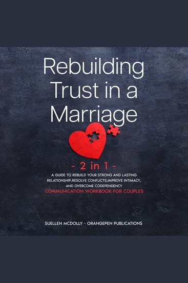 Rebuilding Trust in a Marriage -2 in 1- - A Guide to Rebuild Your Strong and Lasting Relationship Resolve Conflicts Improve Intimacy and Overcome Codependency (Communication Workbook for Couples) - cover