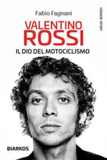 Valentino Rossi - Il dio del motociclismo - cover
