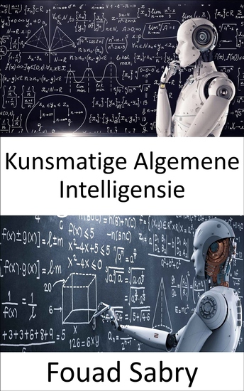 Kunsmatige Algemene Intelligensie - Masjiene kan uiteindelik so slim soos mense wees en moontlik selfs slimmer maar die spel is nog lank nie verby nie - cover