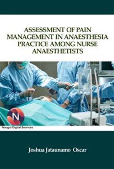 Assessment of Pain Management in Anaesthesia Practice among Nurse Anaesthetists - cover