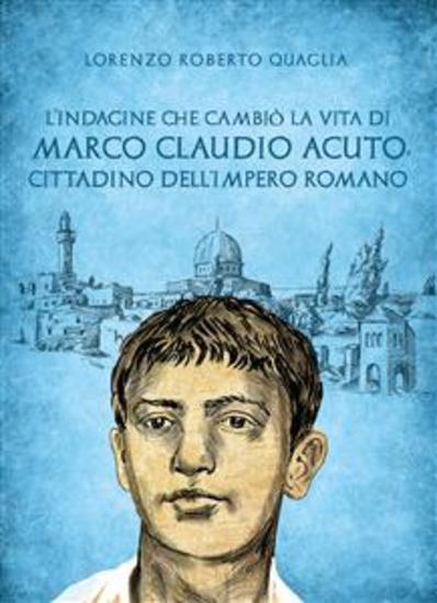 L'indagine che cambiò la vita di Marco Claudio Acuto cittadino dell'Impero Romano - cover