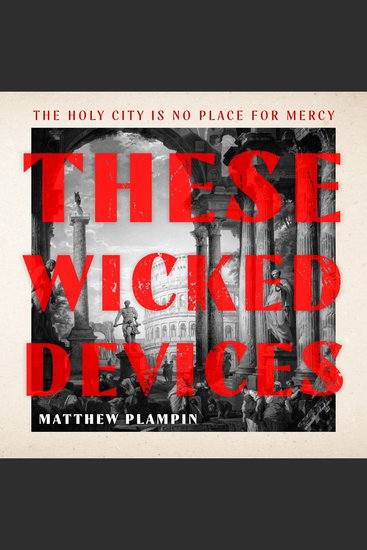 These Wicked Devices: An extraordinary literary historical novel perfect for fans of Hilary Mantel or Sarah Perry - cover